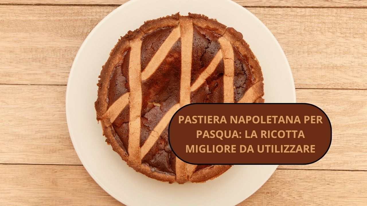 pastiera-napoletana-di-pasqua:-quale-ricotta-usare-per-prepararla-in-modo-perfetto