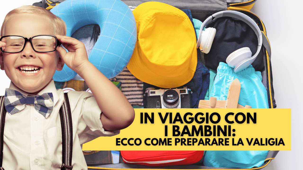 viaggiare-con-i-bambini:-ecco-cosa-mettere-in-valigia