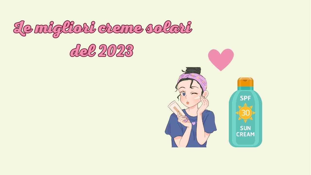 le-migliori-creme-solari-del-2023:-le-trovi-al-supermercato-e-costano-pochissimo