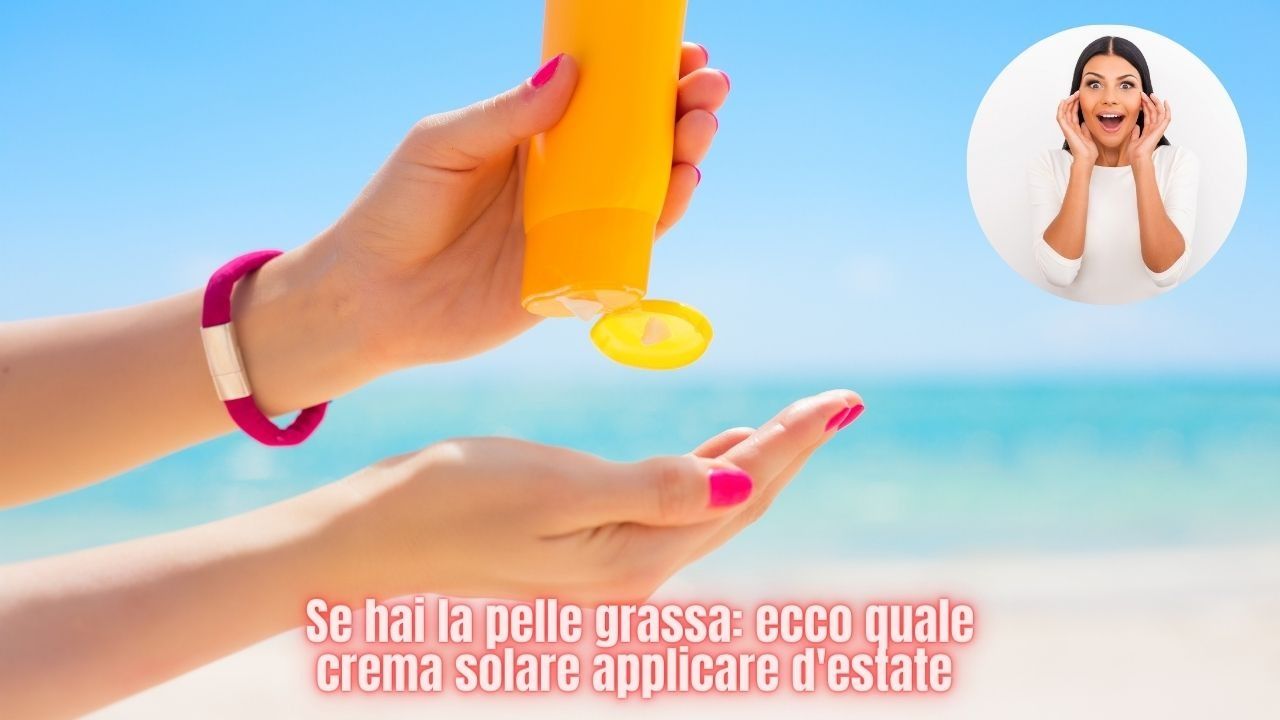 pelle-mista-grassa-destate:-mai-piu-problemi-con-questa-crema-solare