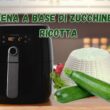 ho-trovato-una-nuova-ricetta-per-la-friggitrice-ad-aria:-e-a-base-di-zucchine,-preparo-la-cena-senza-sporcare-nulla